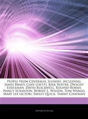 Articles On People From Centralia, Illinois, including James Brady, Gary Gaetti, Kirk Rueter, Dwight Eddleman, David Blackwell, Roland Burris, Nancy Scranton, Robert L. Wilson, Tom Wargo, Mary Lee (actor), Smiley Quick, Tammy Chapman,1242337296,9781242337291