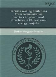 Decision making limitations from communication barriers in government structures in Chinese rural energy projects.,1248964896,9781248964897