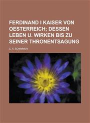 Ferdinand I Kaiser von Oesterreich,1234360454,9781234360450