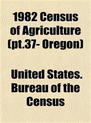 1982 Census of Agriculture (pt.37- Oregon),1153325594,9781153325592