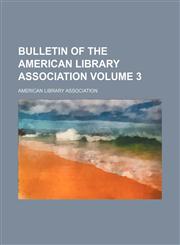 Bulletin of the American Library Association Volume 3,1130414655,9781130414653
