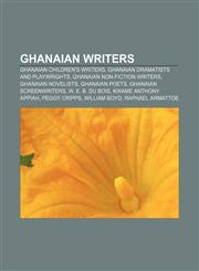 Ghanaian writers Ghanaian children's writers, Ghanaian dramatists and playwrights, Ghanaian non-fiction writers, Ghanaian novelists,1156996848,9781156996843