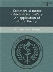 Commercial motor vehicle driver safety An application of ethics theory.,1243682612,9781243682611