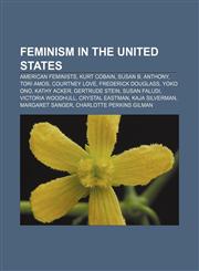 Feminism in the United States American feminists, Kurt Cobain, Susan B. Anthony, Tori Amos, Courtney Love, Frederick Douglass, Yoko Ono,1157034012,9781157034018