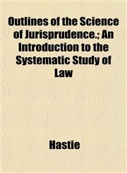 Outlines of the Science of Jurisprudence.; An Introduction to the Systematic Study of Law,1152202499,9781152202498