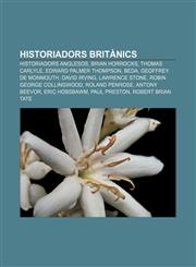 Historiadors britànics Historiadors anglesos, Brian Horrocks, Thomas Carlyle, Edward Palmer Thompson, Beda, Geoffrey de Monmouth, David Irving,1232754625,9781232754626