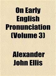 On Early English Pronunciation (Volume 3),1151764868,9781151764867