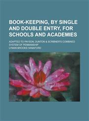 Book-Keeping, by Single and Double Entry, for Schools and Academies; Adapted to Payson, Dunton & Scribner's Combined System of Penmanship,1234375281,9781234375287