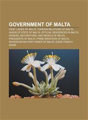 Government of Malta First Ladies of Malta, Foreign relations of Malta, Heads of state of Malta, Official residences in Malta, Orders,115760031X,9781157600312