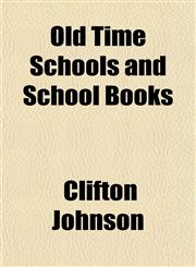 Old Time Schools and School Books,1154802868,9781154802863