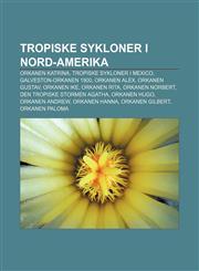 Tropiske sykloner i Nord-Amerika Orkanen Katrina, Tropiske sykloner i Mexico, Galveston-orkanen 1900, Orkanen Alex, Orkanen Gustav,1232811203,9781232811206