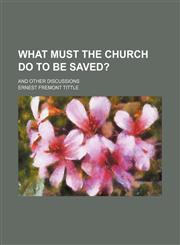 What Must the Church Do to Be Saved?; And Other Discussions,1151719374,9781151719379