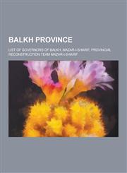 Balkh Province List of Governors of Balkh, Mazar-I-Sharif, Provincial Reconstruction Team Mazar-I-Sharif,1230591397,9781230591391