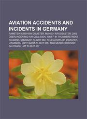 Aviation accidents and incidents in Germany Ramstein airshow disaster, Munich air disaster, 2002 Überlingen mid-air collision,1156399793,9781156399798