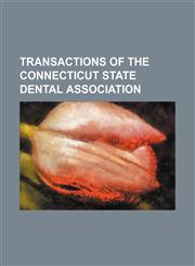 Transactions of the Connecticut State Dental Association,1151338079,9781151338075