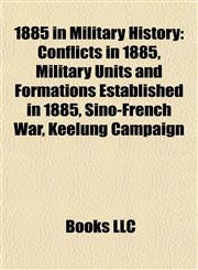 1885 in Military History Conflicts in 1885, Military Units and Formations Established in 1885, Sino-French War, Keelung Campaign,1157738079,9781157738077