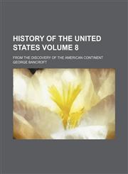 History of the United States; from the discovery of the American continent Volume 8,1154004988,9781154004984