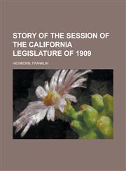 Story of the Session of the California Legislature of 1909,1153689456,9781153689458