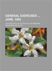 General Exercises June, 1893; Together with List of Officers, and Members, Programme and Rules,1236546520,9781236546524