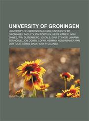 University of Groningen University of Groningen alumni, University of Groningen faculty, Pim Fortuyn, Heike Kamerlingh Onnes, Wim Duisenberg,1156891833,9781156891834