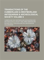Transactions of the Cumberland & Westmorland Antiquarian & Archeological Society Volume 9,1154436020,9781154436020