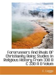 Forerunners And Rivals Of Christianity Being Studies In Religious History From 330 B C 330 A D Volum,1116443392,9781116443394