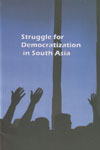 Struggle for Democratization in South Asia 1st Edition