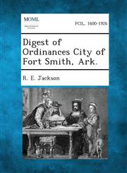 Digest of Ordinances City of Fort Smith, Ark.,1289333475,9781289333478