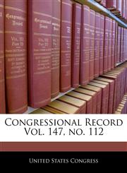 Congressional Record Vol. 147, no. 112,1240580673,9781240580675