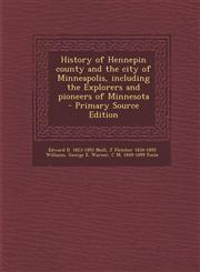 History of Hennepin County and the City of Minneapolis, Including the Explorers and Pioneers of Minnesota - Primary Source Edition,1287891608,9781287891604