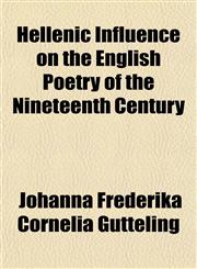 Hellenic Influence on the English Poetry of the Nineteenth Century,1152286838,9781152286832