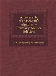 Answers to Wentworth's Algebra - Primary Source Edition,1293436682,9781293436684