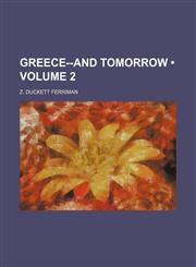 Greece--And Tomorrow (Volume 2),123560537X,9781235605376