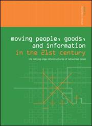 Moving People, Goods and Information in the 21st Century: The Cutting-Edge Infrastructures of Networked Cities (Urban Technology Series),0415281210,9780415281218