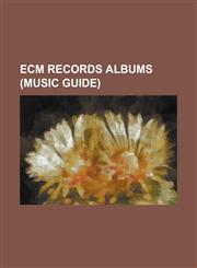 Ecm Records Albums (Music Guide) 4 X 4 (Album), 80-81, A.R.C. (Album), Abercrombie Quartet, Achirana, Adventure Playground (Album), Afric Pepperbird,,1230757465,9781230757469