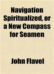 Navigation Spiritualized, or a New Compass for Seamen,1151752037,9781151752031
