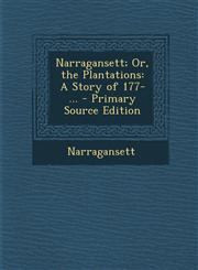 Narragansett; Or, the Plantations A Story of 177- ...,1289504946,9781289504946