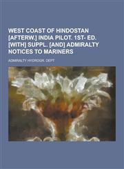 West Coast of Hindostan [Afterw.] India Pilot. 1st- Ed. [With] Suppl. [And] Admiralty Notices to Mariners,123022016X,9781230220161