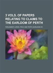 3 vols. of papers relating to claims to the earldom of Perth,1230147497,9781230147499