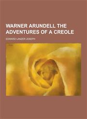 Warner Arundell the Adventures of a Creole,1230280561,9781230280561