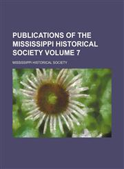 Publications of the Mississippi Historical Society Volume 7,1151094285,9781151094285
