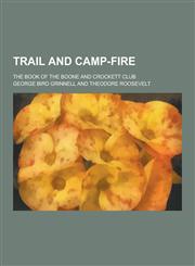 Trail and Camp-Fire; The Book of the Boone and Crockett Club,1230252673,9781230252674