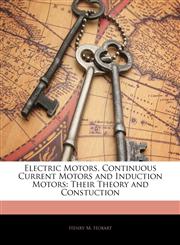 Electric Motors, Continuous Current Motors and Induction Motors Their Theory and Constuction,1144089816,9781144089816