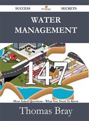 Water Management 147 Success Secrets - 147 Most Asked Questions on Water Management - What You Need to Know,148852730X,9781488527302