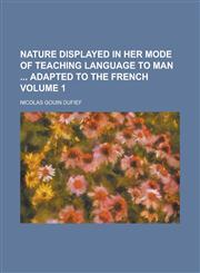 Nature Displayed in Her Mode of Teaching Language to Man Adapted to the French (Volume 2),1152433121,9781152433120