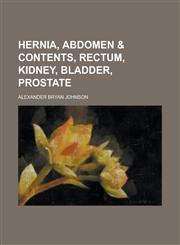 Hernia, Abdomen & Contents, Rectum, Kidney, Bladder, Prostate,1234077752,9781234077754