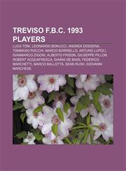 Treviso F.B.C. 1993 players Luca Toni, Leonardo Bonucci, Andrea Dossena, Tommaso Rocchi, Marco Borriello, Arturo Lupoli, Gianmarco Zigoni,1155778014,9781155778013