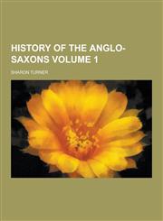 History of the Anglo-Saxons Volume 1,1230264094,9781230264097