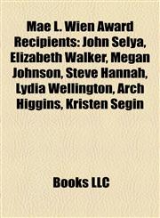 Mae L. Wien Award Recipients John Selya, Elizabeth Walker, Megan Johnson, Steve Hannah, Lydia Wellington, Arch Higgins, Kristen Segin,1157218881,9781157218883