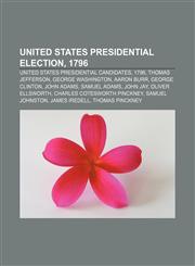 United States presidential election, 1796 United States presidential candidates, 1796, Thomas Jefferson, George Washington, Aaron Burr,1157972225,9781157972228